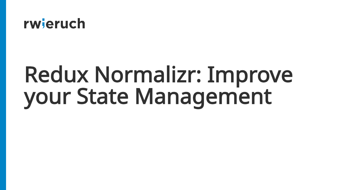 Redux Normalizr: Improve your State Management - Robin Wieruch