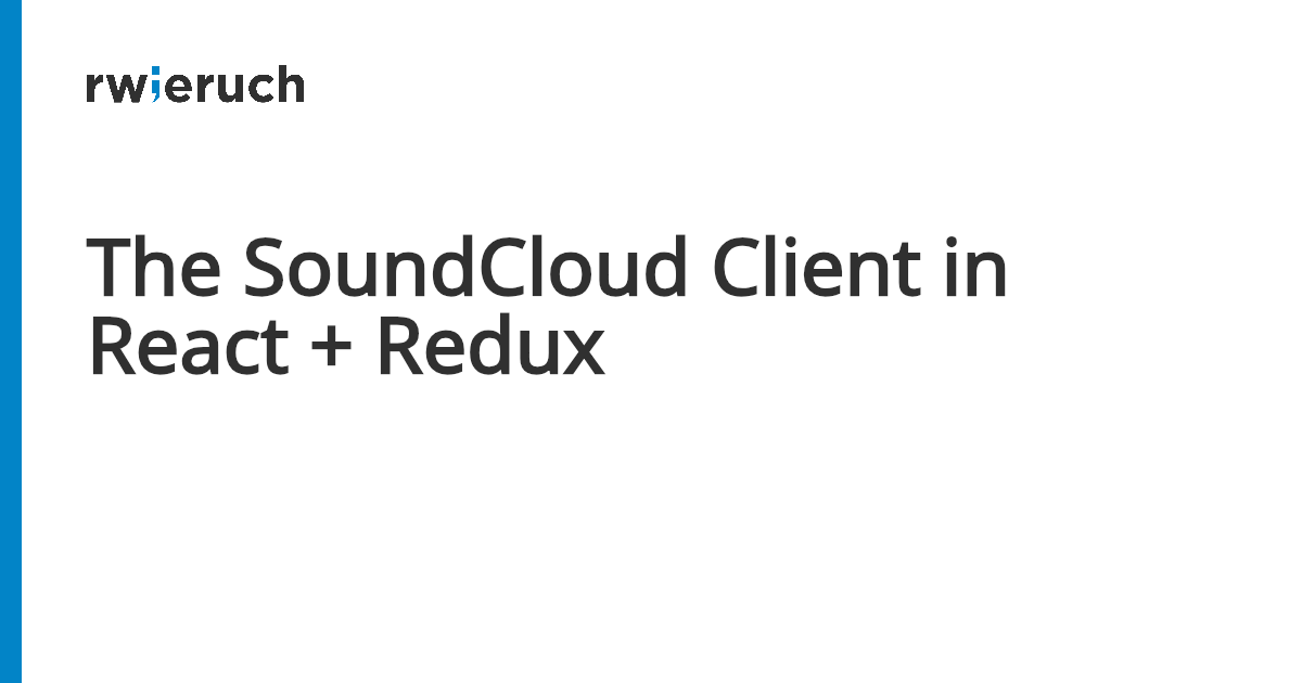 The SoundCloud Client in React + Redux - Robin Wieruch