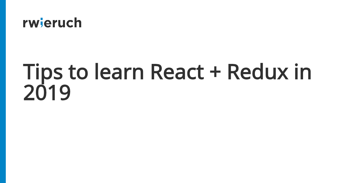 Tips to learn React + Redux in 2019 - Robin Wieruch