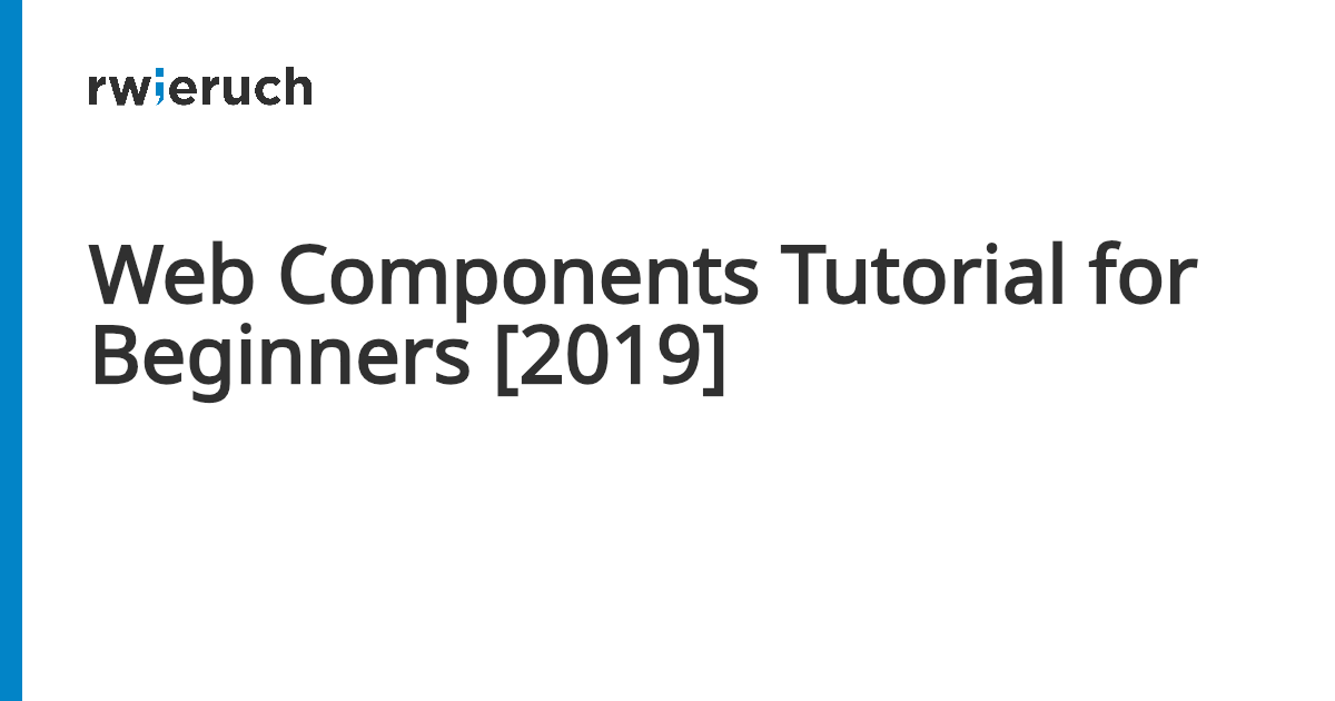 Web Components Tutorial for Beginners [2019] - Robin Wieruch