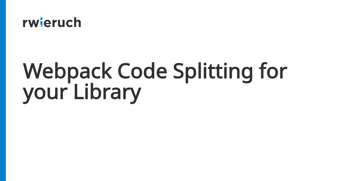 Webpack Code Splitting for your Library - Robin Wieruch