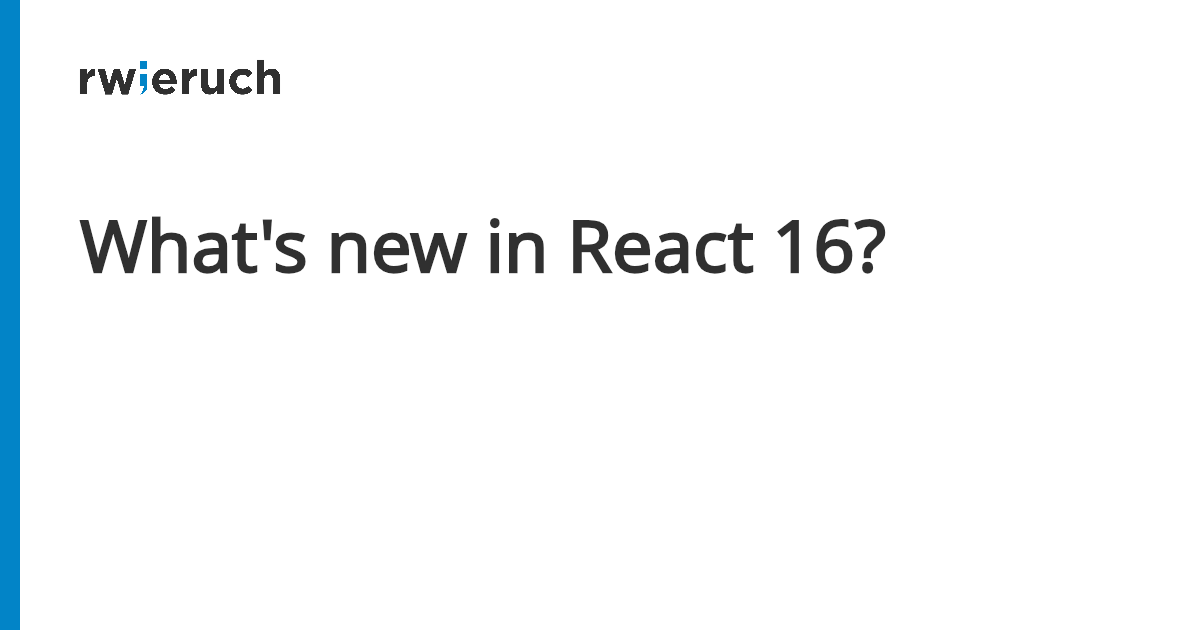 What's new in React 16? - Robin Wieruch