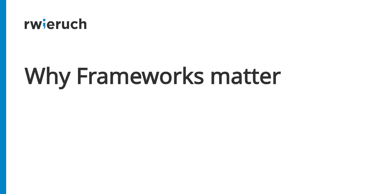 Why Frameworks matter - Robin Wieruch